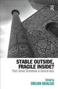 Stable Outside, Fragile Inside?: Post-Soviet Statehood in Central Asia