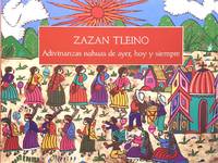 ZAZAN TLEINO ADIVINANZAS NAHUAS DE AYER, HOY Y SIEMPRE by JOSE ANTONIO FLORES FARFAN (COMPILADOR) - 2002