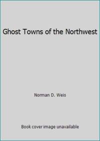 Ghost towns of the Northwest,