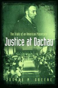 Justice at Dachau : The Trials of an American Prosecutor
