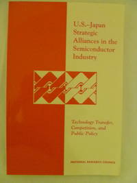 cover of U.S. - Japan Strategic Alliances in the Semiconductor Industy: Technology transfer, Competition, and Public Policy