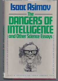 cover of Dangers of Intelligence and Other Science Essays (Signed First Edition)