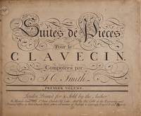 Suites de Pieces Pour le Clavecin. ... Premier Volume