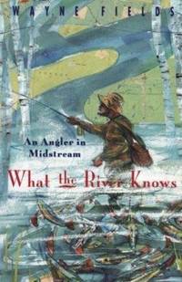 What the River Knows: An Angler in Midstream