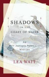 Shadows on the Coast of Maine: An Antique Print Mystery (Antique Print Mysteries) by Wait, Lea - 2003