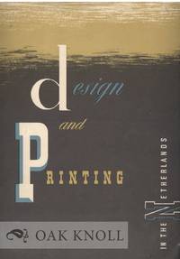 DESIGN & PRINTING IN THE NETHERLANDS BASED ON THE RECENT EXHIBITION HELD AT THE NATIONAL BOOK LEAGUE, LONDON by Rosner, Charles - 1957