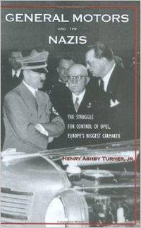 General Motors and the Nazis: The Struggle for Control of Opel Europes Biggest Carmaker