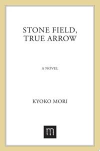 Stone Field, True Arrow: A Novel