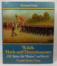 K. (u.) k. Hoch- und Deutschmeister. 222 Jahre für Kaiser und Reich
