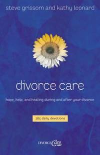 Divorce Care: Hope, Help, and Healing During and After Your Divorce