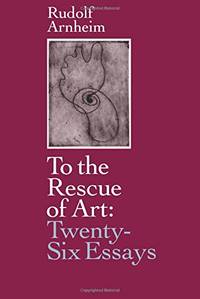 To the Rescue of Art: Twenty-Six Essays