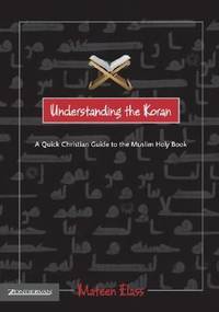 Understanding the Koran: A Quick Christian Guide to the Muslim Holy Book