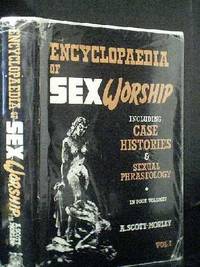 Encyclopaedia of Sex Worship Vol 1 Including Case Histories and Sexual Phraseology by A. Scott-Morley - 1967