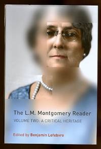 THE L.M. MONTGOMERY READER.  VOLUME 2: A CRITICAL HERITAGE. by Lefebvre, Benjamin, Editor.  (L.M. Montgomery). Elizabeth Waterston, Helen Porter, T.D. MacLulich, Rosamond Bailey, Mary Rubio, Diane Tye, Owen Dudley Edwards, Helen M. Buss, Carole Gerson, Laura M. Robinson, Rea Wilmshurst, Elizabeth Epperly, et al - 2014