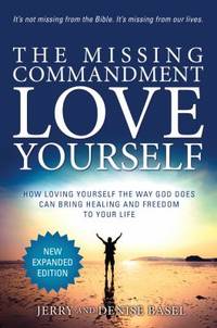 The Missing Commandment : How Loving Yourself the Way God Does Can Bring Healing and Freedom to...
