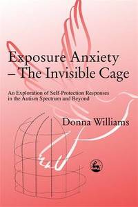 Exposure Anxiety - The Invisible Cage: An Exploration of Self-Protection Responses in the Autism...