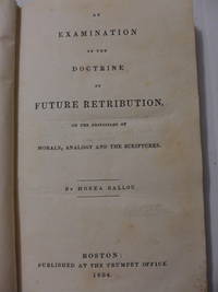 An Examination of the Doctrine of Future Retribution, on the Principles of Morals, Analogy and...