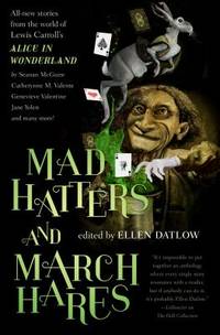 Mad Hatters and March Hares : All-New Stories from the World of Lewis Carroll's Alice in Wonderland