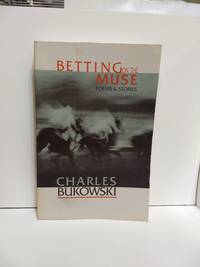 Betting On The Muse by Charles Bukowski - 2002