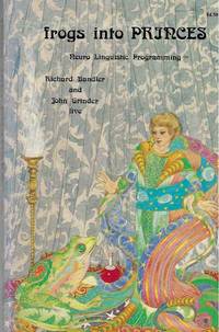 Frogs Into Princes Introduction to Neurolinguistic Programming by Bandler, Richard & John Grinder - 1990