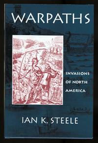 WARPATHS:  INVASIONS OF NORTH AMERICAN. by Steele, Ian K - 1994