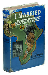 cover of I Married Adventure: The Lives and Adventures of Martin and Osa Johnson