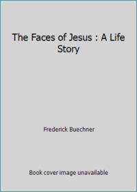 The Faces of Jesus : A Life Story