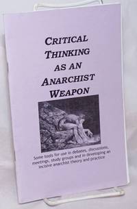 image of Critical Thinking as an Anarchist Weapon: Some tools for use in debates, discussions, meetings, study groups and in developing an incisive anarchist theory and practice