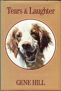 Tears And Laughter: A Couple Of Dozen Dog Stories by Hill, Gene - 1981