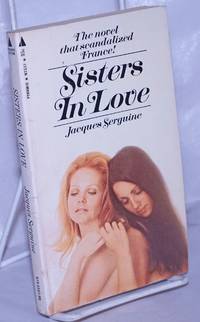 Sisters in Love the novel that scandalized France! by Serguine, Jacques, translated by Lowell Bair - 1970