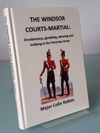 cover of The Windsor Courts-Martial of 1854: Drunkenness, Gambling, Whoring and Bullying in the Victorian Army
