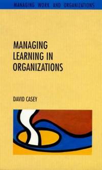 Managing Learning in Organizations (Managing Work and Organizations Series)