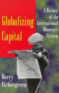 Globalizing Capital : A History of the International Monetary System - New and Updated Edition by Barry Eichengreen - 1996