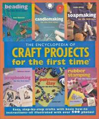 Encyclopedia of Craft Projects for the First Time : Easy, Step-by-Step Crafts with Basic How-To...