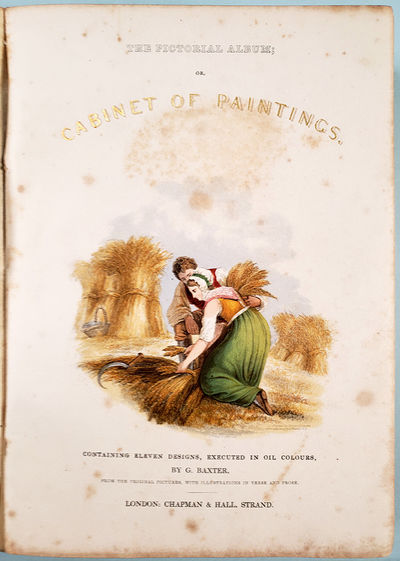 The Pictorial Album: or, Cabinet of Paintings. Containing Eleven Designs, Executed in Oil Colours, by G.Baxter, from the Original Pictures, with Illustrations in Verse and Prose