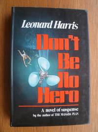 Don't Be No Hero by Leonard Harris - First edition first printing - 1978 - from Scene of the Crime Books, IOBA (SKU: biblio16231)