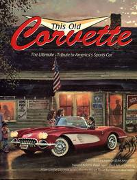 image of This Old Corvette: The Ultimate Tribute to America's Sports Car
