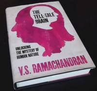 The Tell-Tale Brain: Unlocking the Mystery of Human Nature by V. S. Ramachandran - 2011