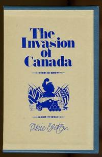 THE INVASION OF CANADA, 1812-1813. by Berton, Pierre - 1980