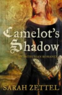 CamelotÃ¢&amp;#128;&amp;#153;s Shadow by Zettel, Sarah