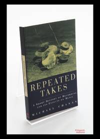REPEATED TAKES - A SHORT HISTORY OF RECORDING AND ITS EFFECTS ON MUSIC.