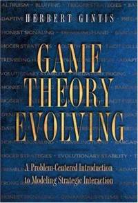 Game Theory Evolving : A Problem-Centered Introduction to Modeling Strategic Interaction
