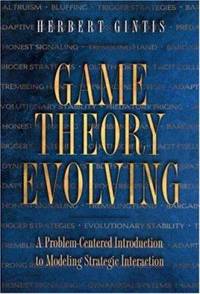 Game Theory Evolving : A Problem-Centered Introduction to Modeling Strategic Interaction by Herbert Gintis - 2000