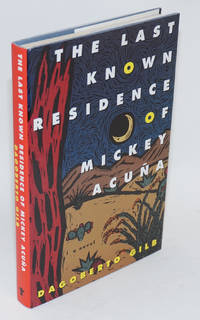 The last known residence of Mickey Acuña by Dagoberto Gilb - First Edition - 1994 - from Bolerium Books Inc., ABAA/ILAB (SKU: 20598)