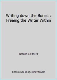 Writing down the Bones : Freeing the Writer Within