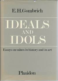 Ideals and Idols: Essays on Values in History and in Art by Gombrich, E. H - 1979