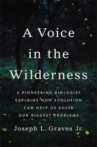 A Voice in the Wilderness: A Pioneering Biologist Explains How Evolution Can Help Us Solve Our...