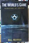 the world&#39;s  game; a history of soccer