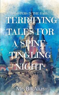 Whispers in the Dark: Terrifying Tales for a Spine-Tingling Night