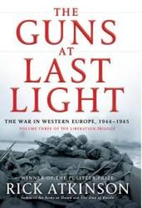 The Guns at Last Light: The War in Western Europe, 1944-1945 (Thorndike Press Large Print Popular and Narrative Nonfiction Series) by Rick Atkinson - 2013-06-04